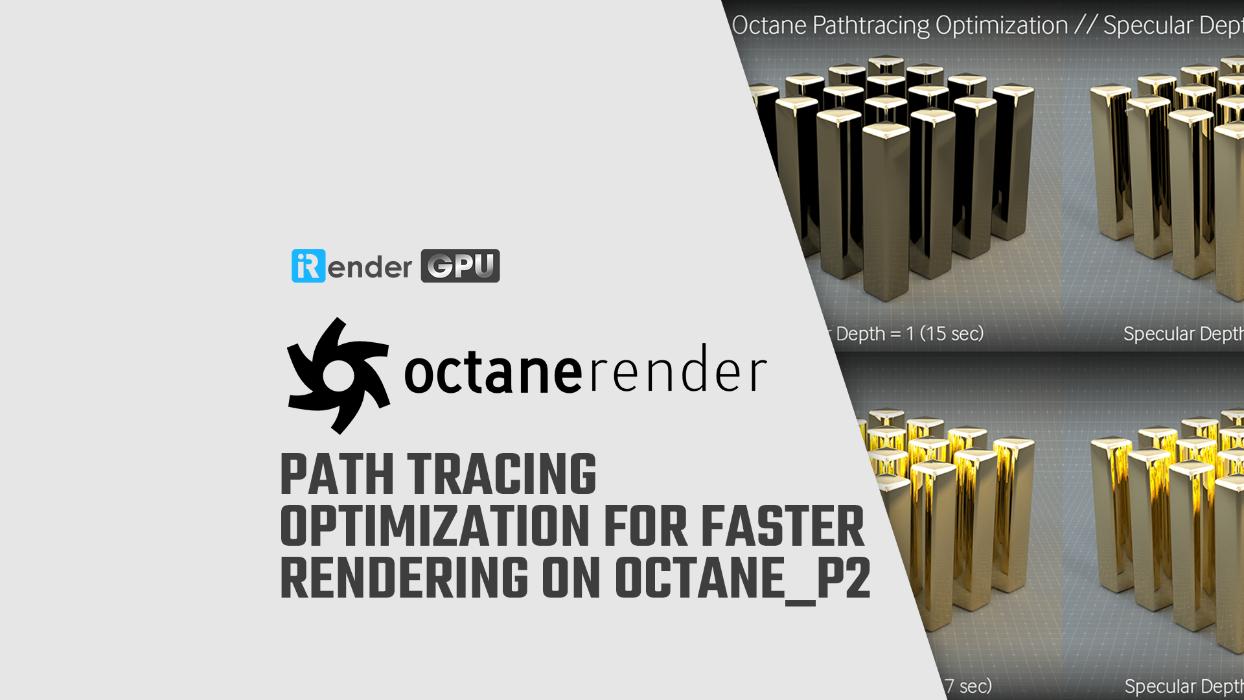 Tối ưu hóa Path Tracing để tăng tốc render trên Octane (phần 2)