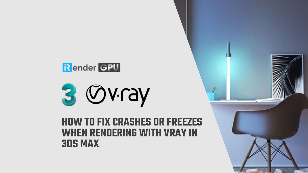 Khắc phục lỗi crash hoặc treo khi kết xuất với V-Ray trong 3ds Max