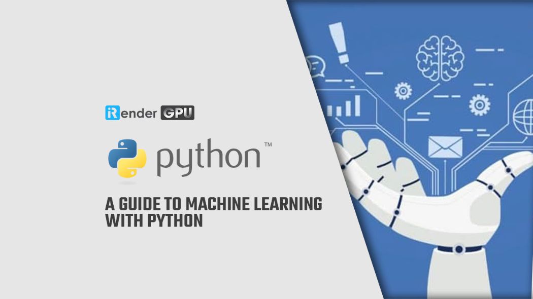 Hướng dẫn bắt đầu Machine Learning với Python - iRenderFarm với AI/Deep Learning