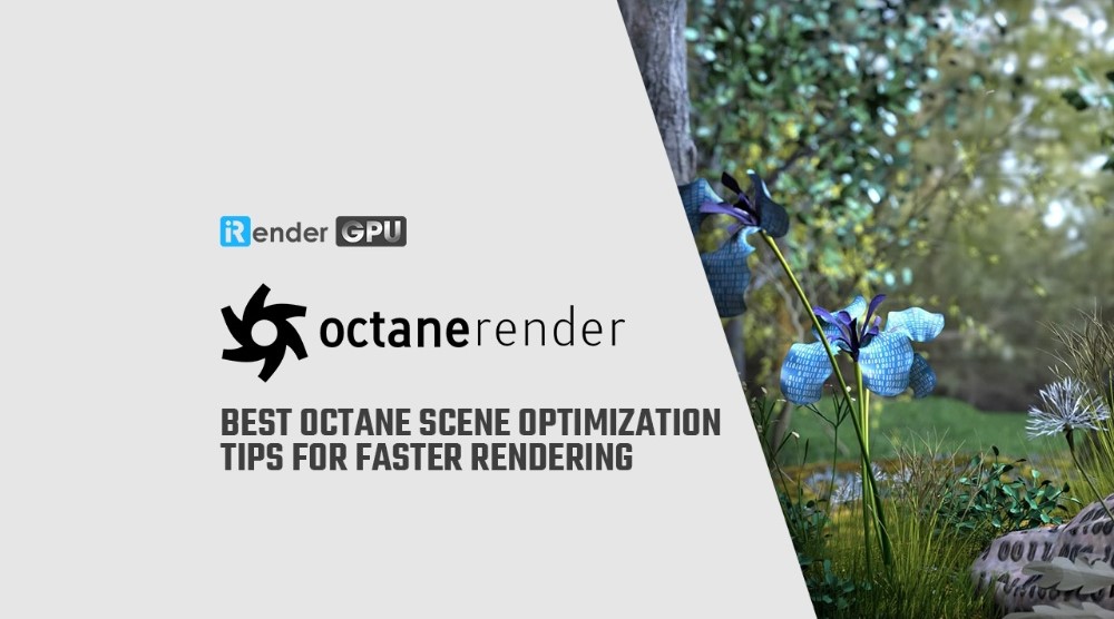 Mẹo tối ưu Scene để kết xuất nhanh hơn trên Octane