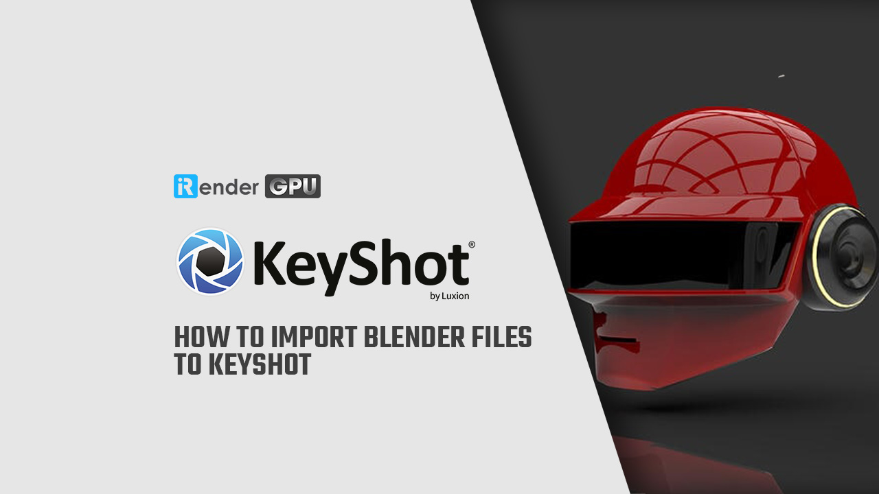 Cách import tệp Blender vào Keyshot