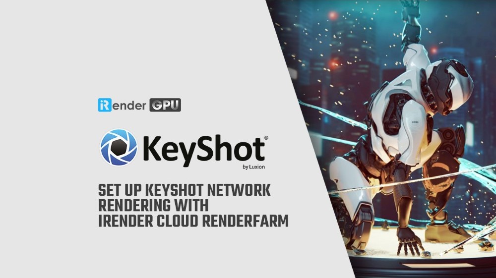 Thiết lập Keyshot Network Rendering với iRender Cloud Renderfarm