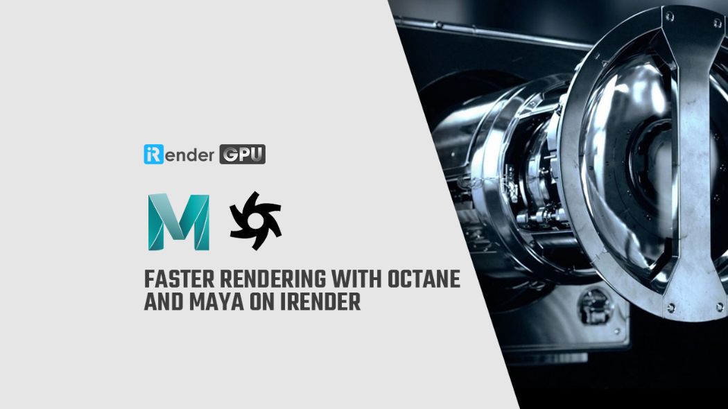 Kết xuất nhanh hơn với Octane và Maya trên iRender - Octane Cloud Rendering