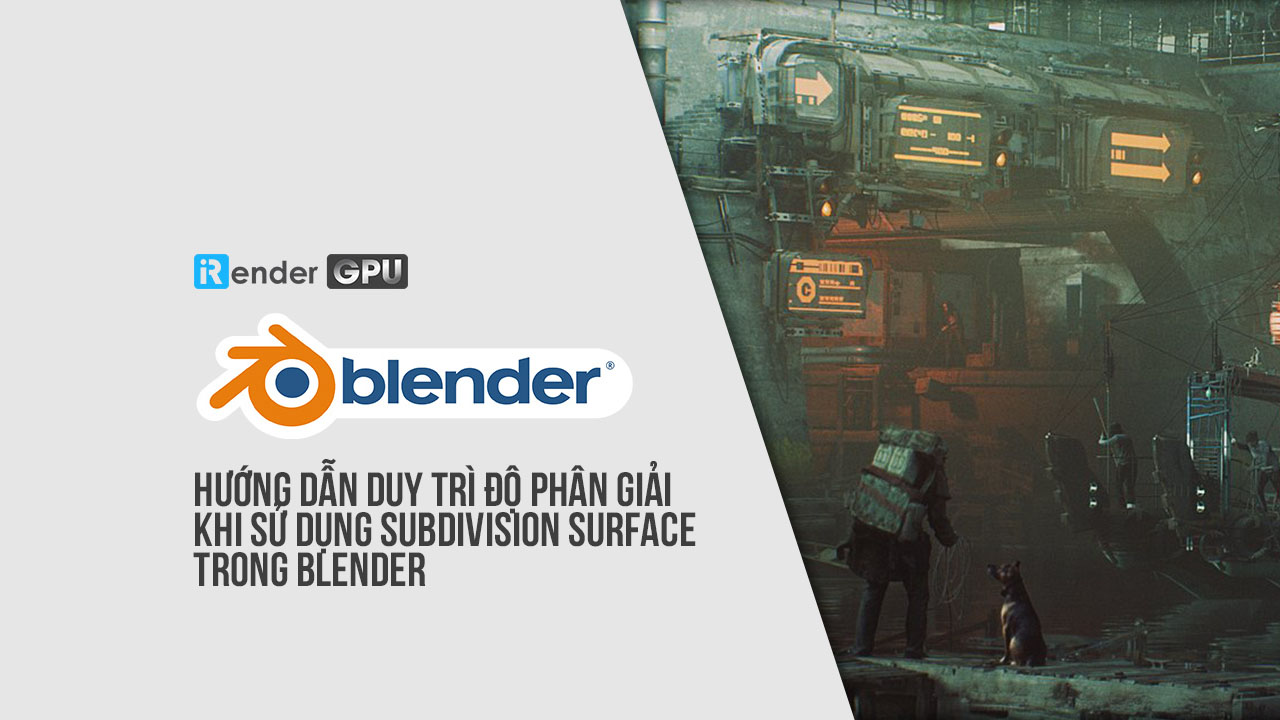 Hướng dẫn duy trì độ phân giải khi sử dụng subdivision surface trong Blender