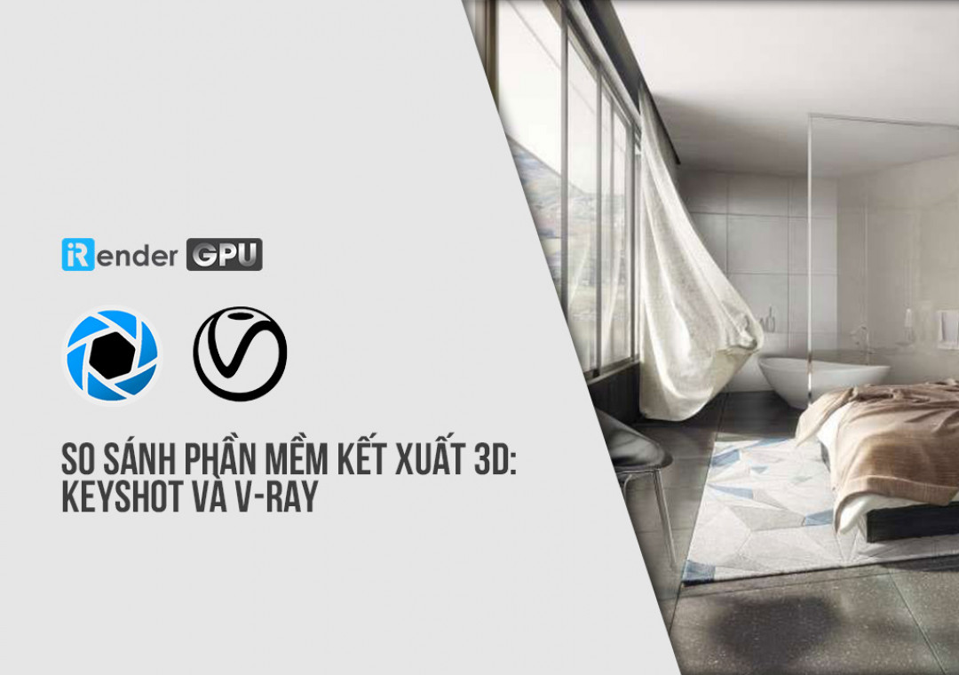 So sánh phần mềm kết xuất 3D: KeyShot và V-Ray