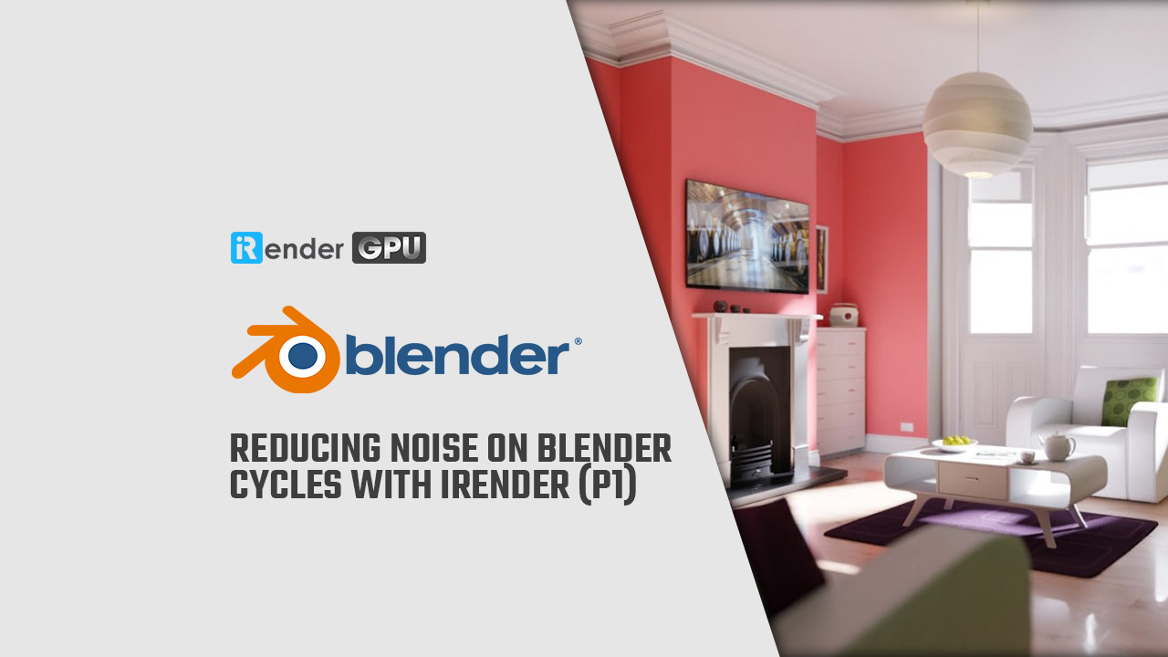 Giảm Noise trên Blender Cycles với iRender (p1)