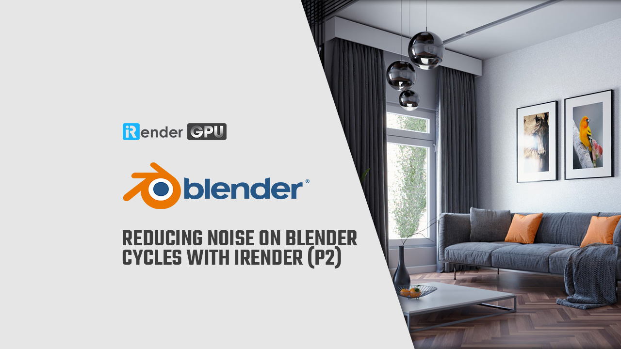 Giảm Noise trên Blender Cycles với iRender (p2)