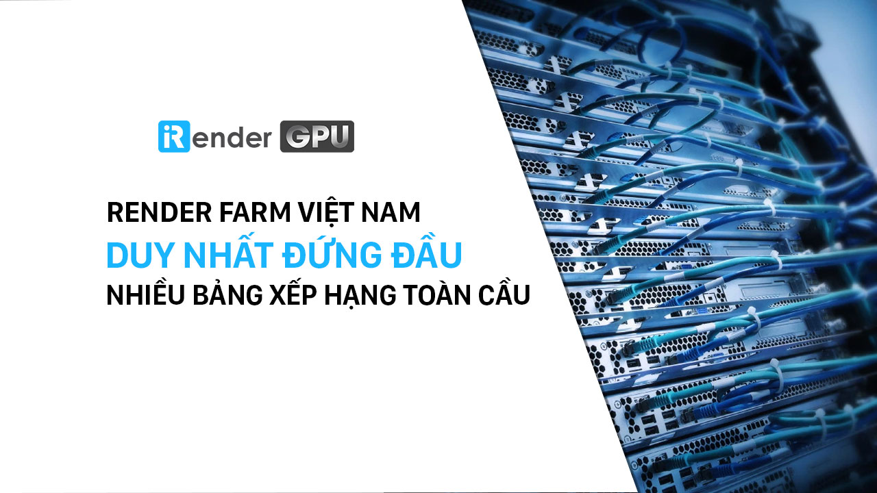 iRender - Render Fram Việt Nam duy nhất có mặt trên hàng loạt bảng xếp hạng Toàn Cầu