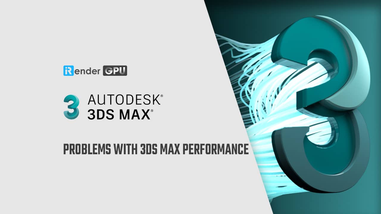 Các vấn đề với Hiệu suất của 3ds Max