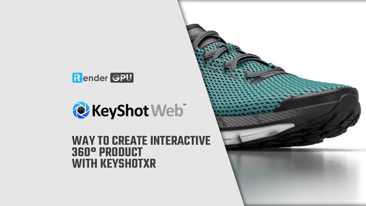 Cách tạo sản phẩm tương tác 360 ° với KeyshotXR