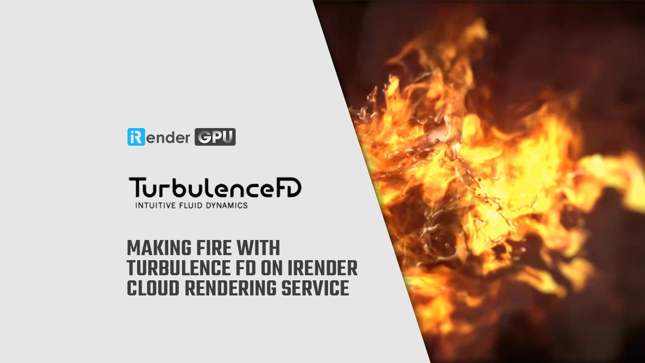 Cách tạo lửa với Turbulence FD trên iRender Cloud Rendering