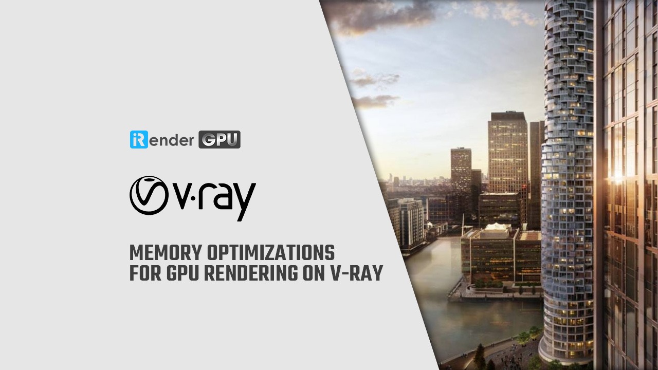 Tối ưu hóa bộ nhớ GPU để render nhanh hơn trên V-ray