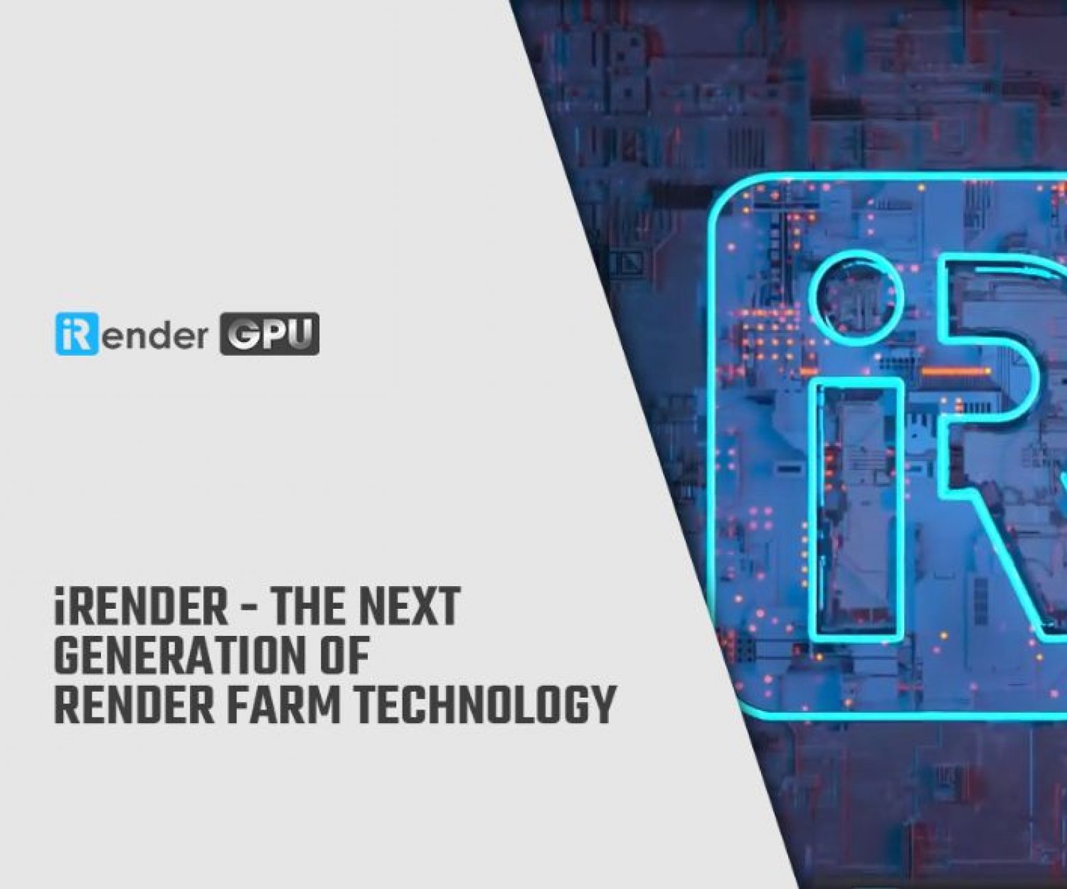 iRender - thế hệ tiếp theo của công nghệ trang trại kết xuất