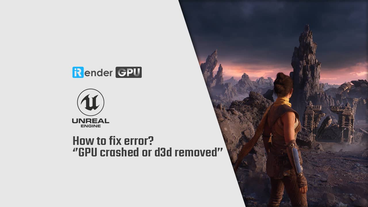 Khắc Phục Lỗi GPU Crashed Or D3d Removed Khi Dùng Unreal Engine