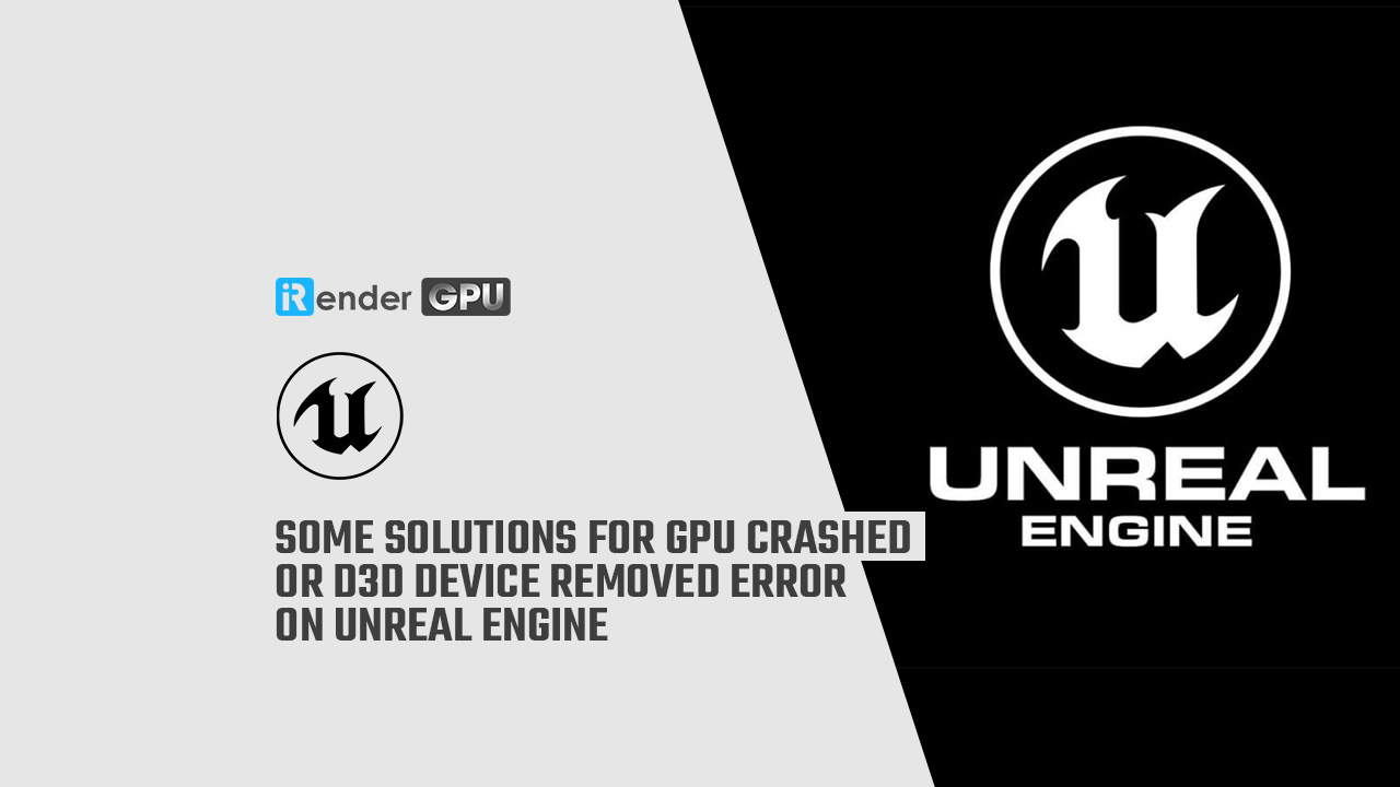 Giải Pháp Khắc Phục GPU Crashed Or D3D Device Removed Trên UE