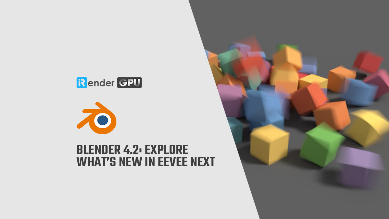 Blender 4.2: Cùng khám phá Eevee Next có gì mới - Blender Render Farm