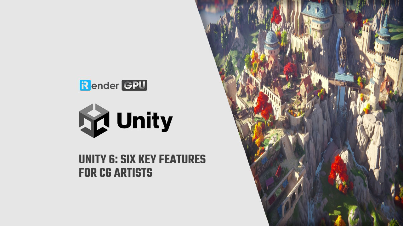 6 tính năng chính của Unity 6 cho nghệ sĩ CG - irender.vn